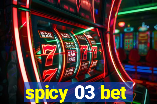 spicy 03 bet